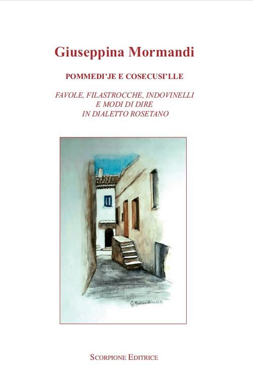 Pommedi'je e cosecusi'lle. Favole, filastrocche, indovinelli e modo di dire in dialetto rosetano - Giuseppina Mormandi - copertina