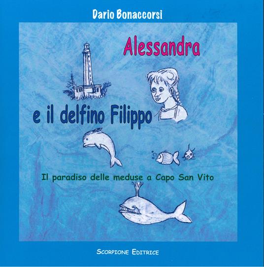 Alessandra e il delfino Filippo. Il paradiso delle meduse a Capo San Vito - Dario Bonaccorsi - copertina