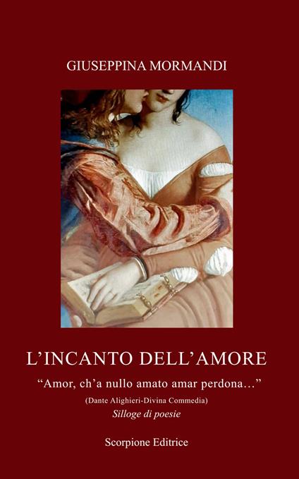 L'incanto dell'amore. «Amor, ch'a nullo amato amar perdona...» (Dante Alighieri-Divina Commedia) - Giuseppina Mormandi - copertina