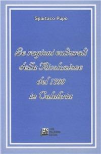 Le ragioni culturali della rivoluzione del 1799 in Calabria - Spartaco Pupo - copertina