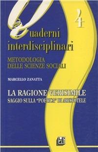 La ragione verisimile. Saggio sulla «Poetica» di Aristotele - Marcello Zanatta - copertina