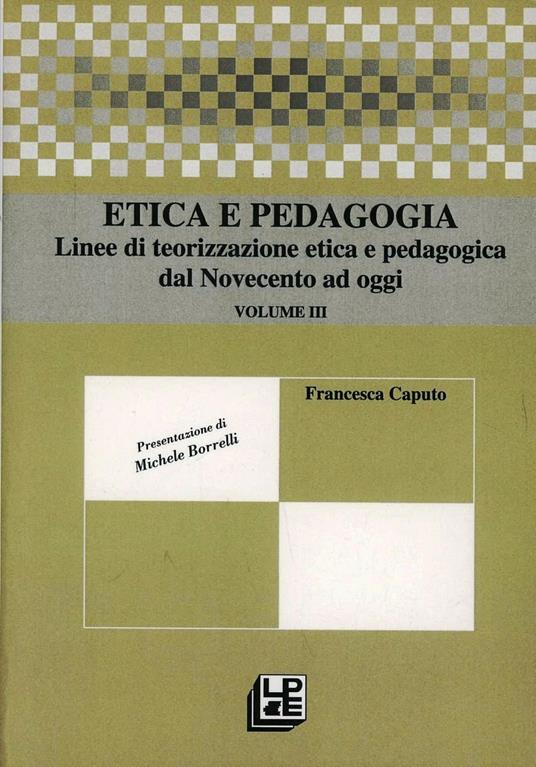 Etica e pedagogia. Linee di teorizzazione etica e pedagogica dal Novecento ad oggi - Francesca Caputo - copertina