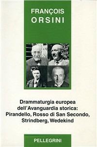 Drammaturgia europea dell'avanguardia storica: Pirandello-Rosso di San Secondo-Strindberg-Wedekind - François Orsini - copertina