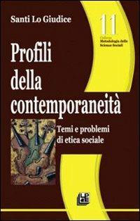 Profili della contemporaneità. Temi e problemi di etica sociale. Vol. 11 - Santi Lo Giudice - copertina