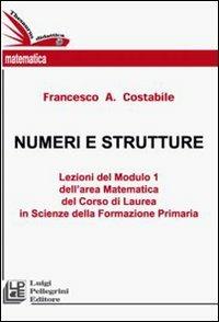 Numeri e strutture. Lezioni del Modulo 1 dell'area matematica del Corso di laurea della formazione primaria - Francesco Costabile - copertina