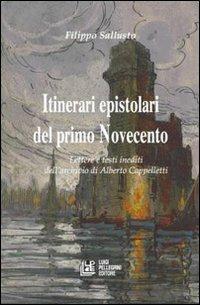 Itinerari epistolari del primo Novecento. Lettere e testi inediti dell'archivio di Alberto Cappelletti - Filippo Sallusto - copertina