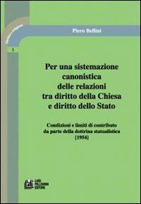 Per una sistemazione canonistica delle relazioni tra diritto della Chiesa e diritto dello Stato condizioni e limiti di contributo da parte della dottrina statualisti - Piero Bellini - copertina