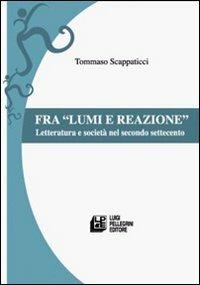 Fra lumi e reazioni. Letteratura e società nel secondo Settecento - Tommaso Scappaticci - copertina