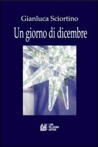 Un giorno di dicembre - Gianluca Sciortino - copertina
