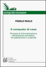 Il computer di casa. Processi di informatizzazione nell'ambiente domestico: fra adattamento e creatività