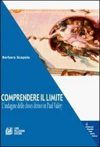 Comprendere il limite. L'indagine delle choses divines in Paul Valéry - Barbara Scapolo - copertina