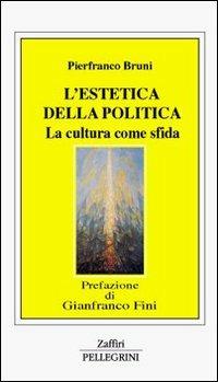 L' estetica della politica. La cultura come sfida - Pierfranco Bruni - copertina