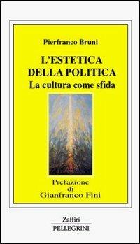 L' estetica della politica. La cultura come sfida - Pierfranco Bruni - copertina