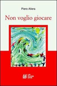 Non voglio giocare - Piero Allera - copertina
