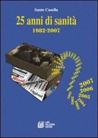 Venticinque anni di sanità. 1982-2007 - Sante R. Casella - copertina