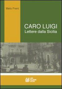 Caro Luigi. Lettere dalla Sicilia - Melo Freni,Luigi Maria Lombardi Satriani - copertina