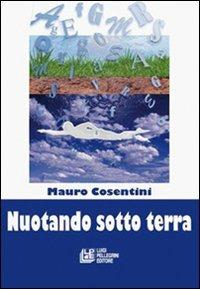 Nuotando sotto terra - Mauro Cosentini - copertina