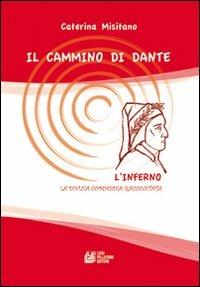 Il cammino di Dante l'Inferno. La Divina Commedia raccontata - Caterina Misitano - copertina