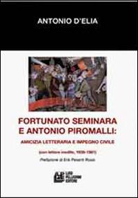 Fortunato Seminara e Antonio Piromalli. Amicizia, letteratura e impegno civile - Antonio D'Elia - copertina