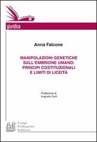 Manipolazioni genetiche sull'embrione umano. Principi costituzionali e limiti di liceità - Anna Falcone - copertina