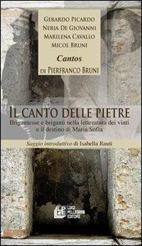 Il canto delle pietre. Brigantesse e briganti nella letteratura dei vinti e il destino di Maria Sofia - Gerardo Picardo,Neria De Giovanni,Marilena Cavallo - copertina