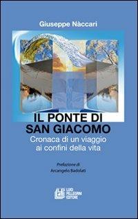 Il ponte di San Giacomo. Cronaca di un viaggio ai confini della vita - Giuseppe Naccari - copertina
