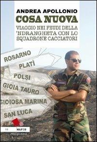 Cosa nuova. Viaggio nei feudi della 'ndrangheta con lo squadrone cacciatori - Andrea Apollonio - copertina