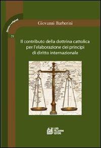 Il contributo della dottrina cattolica per l'elaborazione dei principi di diritto internazionale - Giovanni Barberini - copertina
