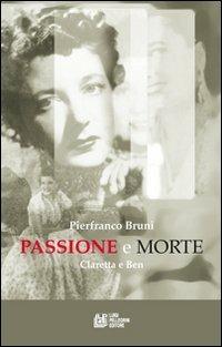 Passione e morte. Claretta e Benito - Pierfranco Bruni - copertina