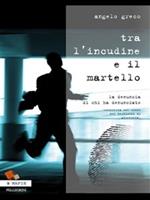 Tra l'incudine e il martello. La denuncia di chi ha denunciato. (Inchiesta sul mondo dei testimoni di giustizia)