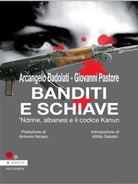 Banditi e schiave. 'Ndrine, albanesi e il codice Kanun di Arcangelo Badolati e Giovanni Pastore - Arcangelo Badolati - ebook