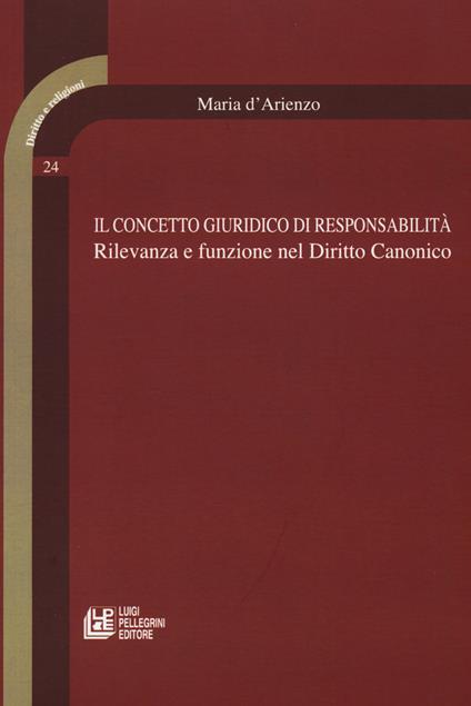 Il concetto giuridico di responsabilità. Rilevanza e funzione nel diritto canonico - Maria D'Arienzo - copertina
