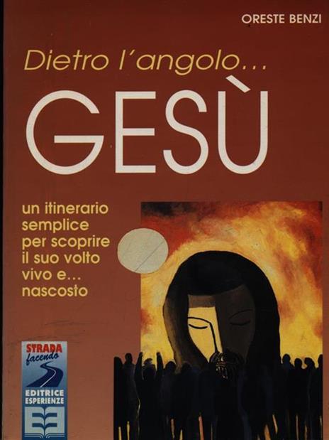 Dietro l'angolo... Gesù. Un itinerario semplice per scoprire il suo volto vivo e... nascosto - Oreste Benzi - copertina