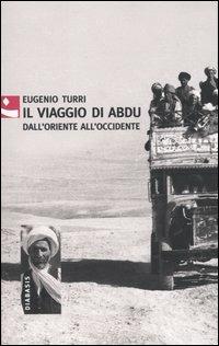Il viaggio di Abdu. Dall'Oriente all'Occidente - Eugenio Turri - copertina