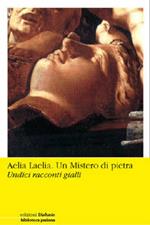 Aelia laelia. Un mistero di pietra. Undici racconti gialli