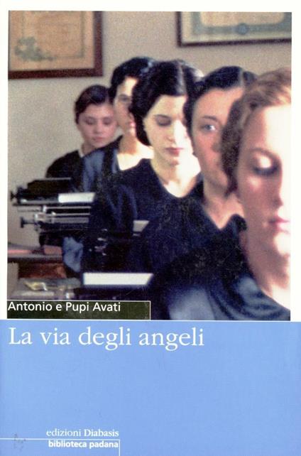 La via degli angeli - Antonio Avati,Pupi Avati - copertina