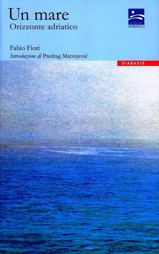 Un mare. Orizzonte adriatico - Fabio Fiori - copertina