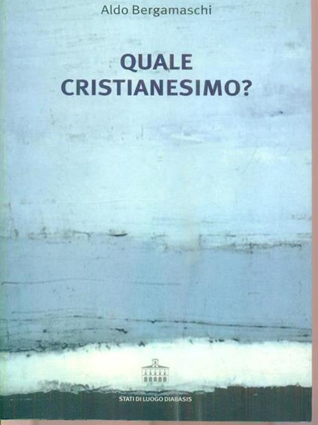 Quale cristianesimo? - Aldo Bergamaschi - copertina