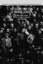 Mi sono messa di nome Jurika. Donne mantovane tra Resistenza e politica 1938-1945