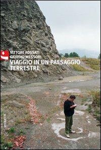 Viaggio in un paesaggio terrestre. Ediz. illustrata - Giorgio Messori,Vittore Fossati - copertina