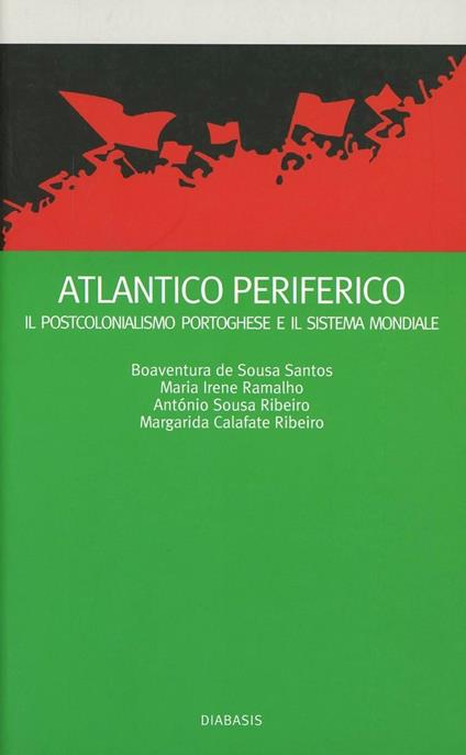 Atlantico periferico. Il postcolonialismo portoghese - Boaventura de Sousa Santos,M. Irene Ramalho,de Sousa Ribeiro - copertina