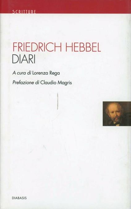 Diari. Una nuova proposta di Claudio Magris: il drammaturgo tedesco Friedrich Hebbel nella rivelazione dei diari - Friedrich Hebbel - copertina