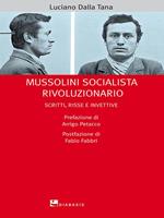 Mussolini socialista rivoluzionario. Scritti, risse e invettive