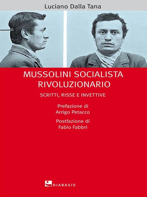 Mussolini socialista rivoluzionario. Scritti, risse e invettive - Luciano Dalla Tana - ebook