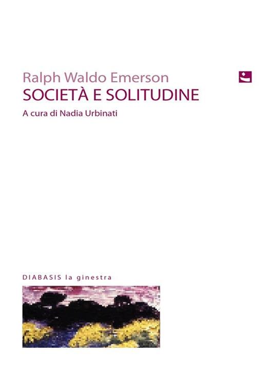 Società e solitudine - Ralph Waldo Emerson,Nadia Urbinati - ebook
