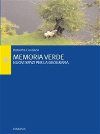 Memoria verde. Un nuovo spazio per la geografia - Roberta Cevasco - ebook