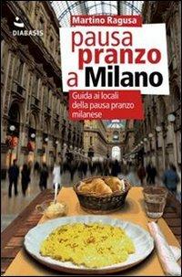 Pausa pranzo a Milano. Guida ai locali della pausa pranzo milanese - Martino Ragusa - copertina