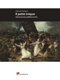 Il patto iniquo. Libertà private, pubblica servitù - Gabriele Magrin - ebook