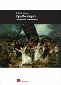 Il patto iniquo. Libertà private, pubblica servitù - Gabriele Magrin - copertina