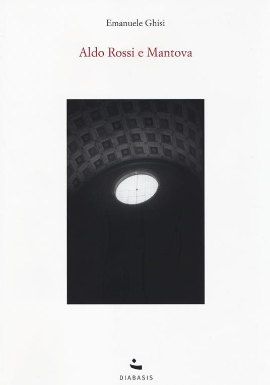 Aldo Rossi e Mantova - Emanuele Ghisi - copertina